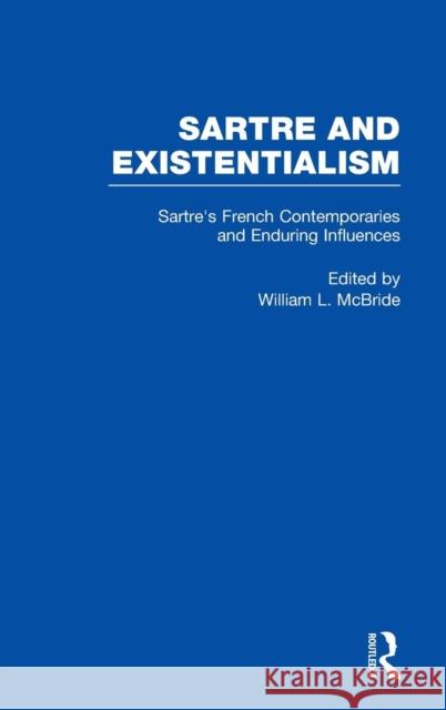 Sartre's French Contemporaries and Enduring Influences: Camus, Merleau-Ponty, Debeauvoir & Enduring Influences McBride, William L. 9780815324980 Garland Publishing