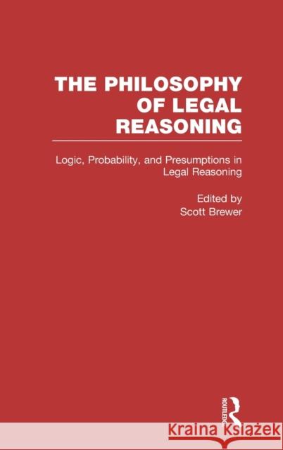 Logic, Probability, and Presumptions in Legal Reasoning Scott Brewer Scott Brewer  9780815326557 Taylor & Francis