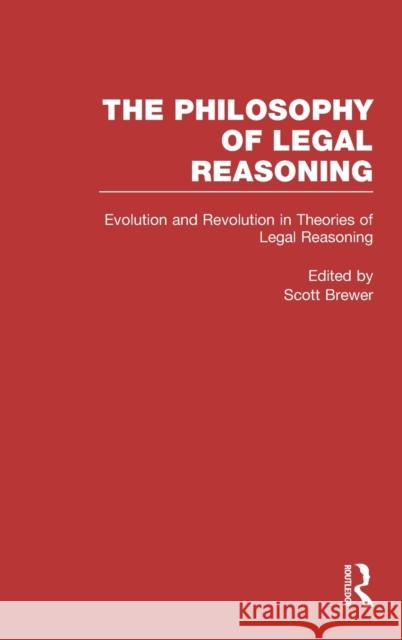 Evolution and Revolution in Theories of Legal Reasoning: Nineteenth Century Through the Present Brewer, Scott 9780815326588 Garland Publishing
