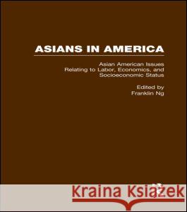 Asian American Issues Relating to Labor, Economics, and Socioeconomics Status Franklin Ng 9780815326953 Garland Publishing