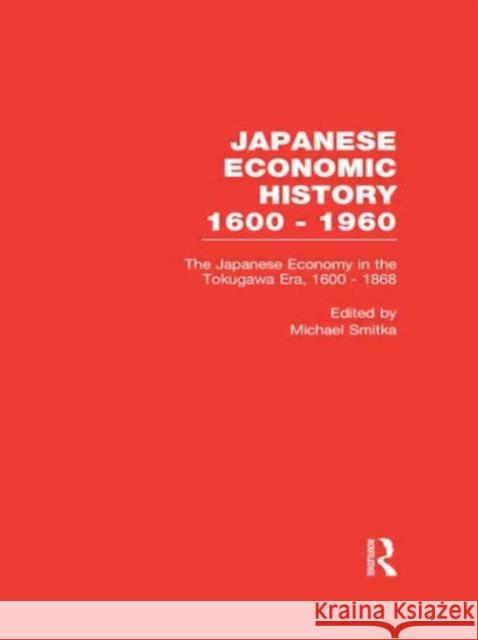 The Japanese Economy in the Tokugawa Era, 1600-1868 Michael Smitka 9780815327103 Garland Publishing