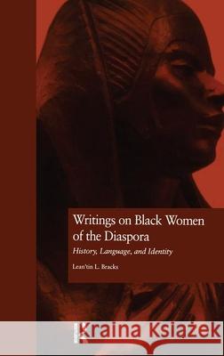 Writings on Black Women of the Diaspora: History, Language, and Identity Lean'tin L. Bracks Graham Russell Hodges Margaret Washington 9780815327349 Garland Publishing