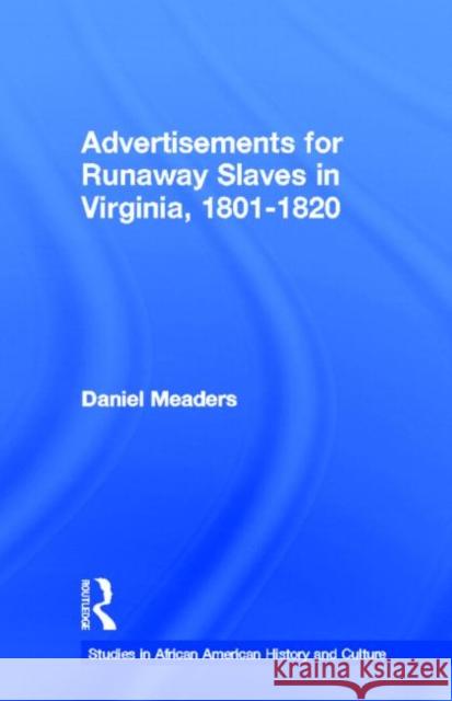 Advertisements for Runaway Slaves in Virginia, 1801-1820 Daniel E. Meaders 9780815327370 Garland Publishing