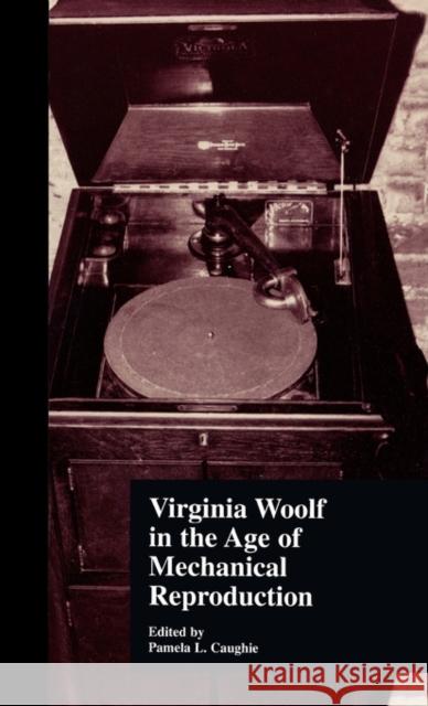 Virginia Woolf in the Age of Mechanical Reproduction Pamela L Caughie 9780815327615 0