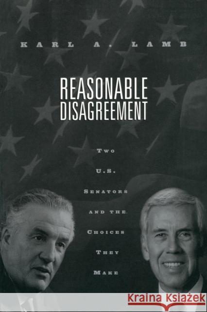 Reasonable Disagreement: Two U.S. Senators and the Choices They Make Lamb, Karl a. 9780815328025 Garland Publishing