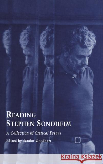 Reading Stephen Sondheim: A Collection of Critical Essays Goodhart, Sandor 9780815328322