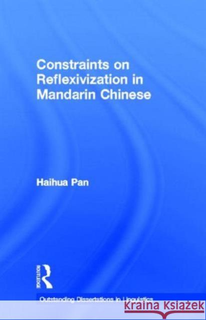 Constraints on Reflexivization in Mandarin Chinese Haihua Pan 9780815328513 Garland Publishing