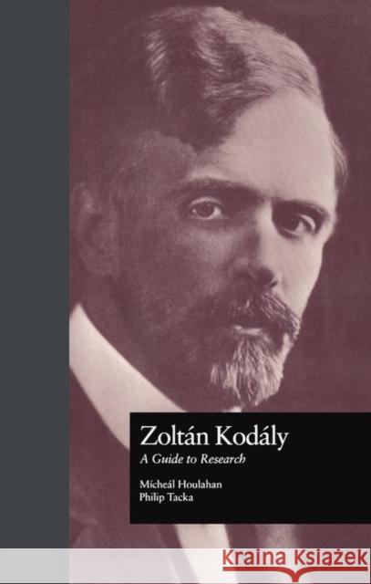 Zoltan Kodaly: A Guide to Research Houlahan, Michael 9780815328537 Taylor & Francis