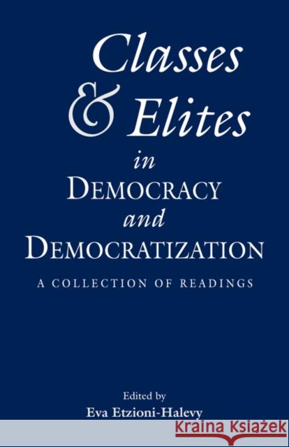 Classes and Elites in Democracy and Democratization Eva, Etzioni-Halevy 9780815328643 Garland Publishing