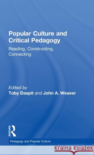 Popular Culture and Critical Pedagogy: Reading, Constructing, Connecting Daspit, Toby 9780815328704 Falmer Press