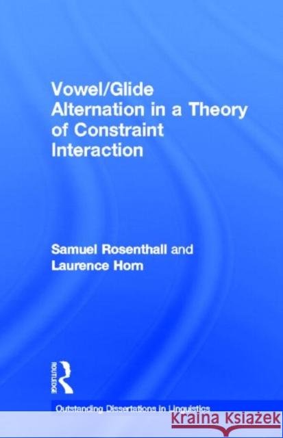 Vowel/Glide Alternation in a Theory of Constraint Interaction Samuel Rosenthall Laurence Horn 9780815328841 Garland Publishing