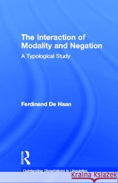 The Interaction of Modality and Negation: A Typological Study Haan, Ferdinand De 9780815328926 Garland Publishing