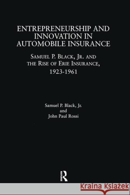 Entrepreneurship and Innovation in Automobile Insurance: Samuel P. Black, Jr. and the Rise of Erie Insurance, 1923-1961 Black, Samuel P. 9780815329152 Brunner-Routledge