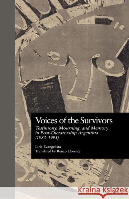 Voices of the Survivors: Testimony, Mourning, and Memory in Post-Dictatorship Argentina (1983-1995) Evangelista, Liria 9780815329176