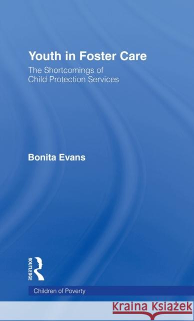 Youth in Foster Care: The Shortcomings of Child Protection Services Evans, Bonita 9780815330202 Garland Publishing