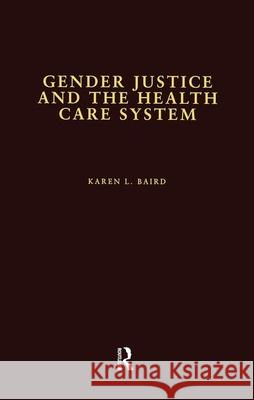 Gender Justice and the Health Care System Karen L. Baird 9780815330561