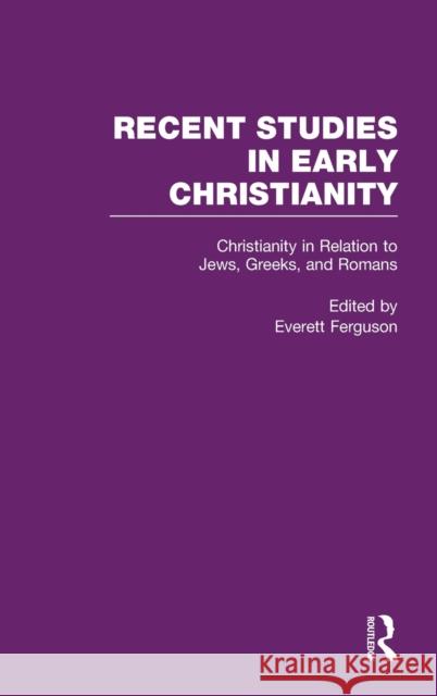 Christianity in Relation to Jews, Greeks, and Romans Everett Ferguson 9780815330691 Garland Publishing