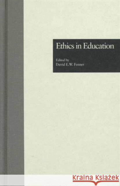 Ethics in Education David E. W. Fenner E. D. Fenner 9780815330882 Garland Publishing