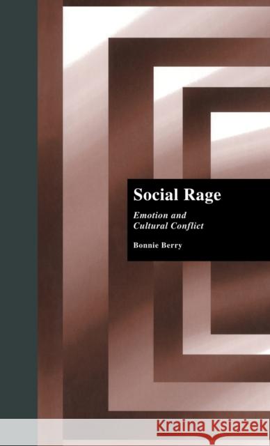 Social Rage: Emotion and Cultural Conflict Berry, Bonnie 9780815330899 Routledge