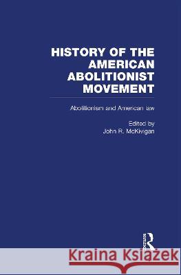 Abolitionism and American Law John R. McKivigan John R. McKivigan 9780815331094 Routledge