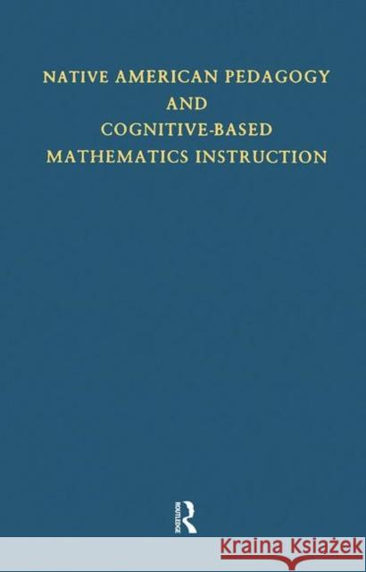 Native American Pedagogy and Cognitive-Based Mathematics Instruction Judith Elaine Hankes 9780815331131 Garland Publishing