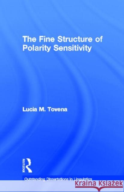 The Fine Structure of Polarity Sensitivity Lucia M. Tovena 9780815331339 Garland Publishing