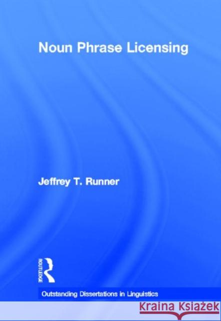 Noun Phrase Licensing Jeffrey T. Runner 9780815331346 Garland Publishing