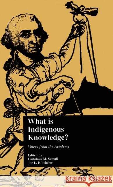 What Is Indigenous Knowledge?: Voices from the Academy Semali, Ladislaus M. 9780815331575 Routledge Chapman & Hall