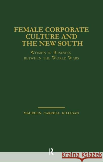 Female Corporate Culture and the New South: Women in Business Between the World Wars Carroll Gilligan, Maureen 9780815331841 Garland Publishing