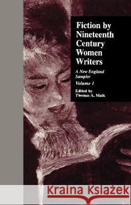 Fiction by Nineteenth Century Women Writers: A New England Sampler Thomas A. Maik 9780815331896 Garland Publishing