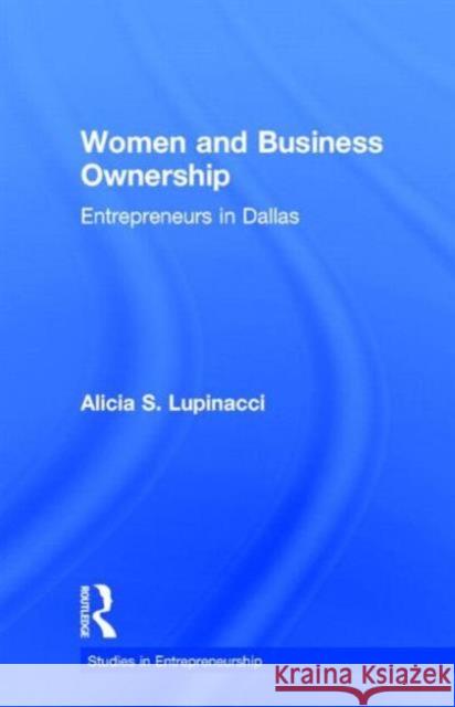 Women and Business Ownership: Entrepreneurs in Dallas Lupinacci, Alicia S. 9780815331957 Garland Publishing