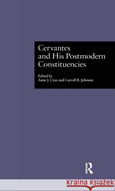 Cervantes and His Postmodern Constituencies Anne J. Cruz Carroll B. Johnson 9780815332060