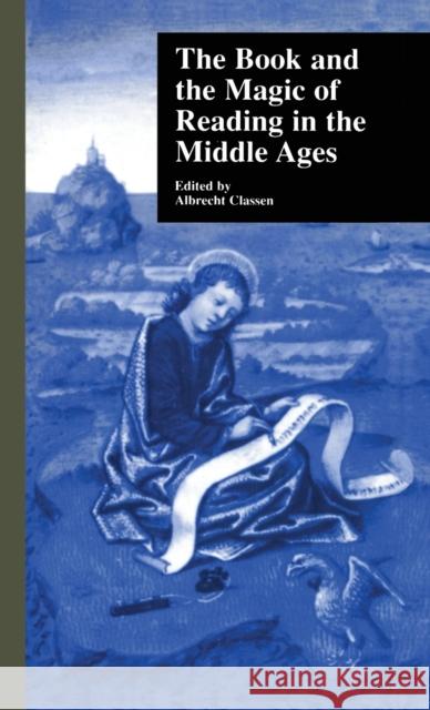 The Book and the Magic of Reading in the Middle Ages Albrecht Classen 9780815332305 Garland Publishing