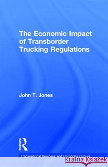 The Economic Impact of Transborder Trucking Regulations John Travis Jones Frank A., Jr. Scott 9780815332527 Garland Publishing