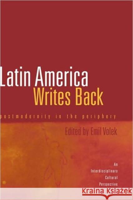 Latin America Writes Back: Postmodernity in the Periphery Volek, Emil 9780815332565