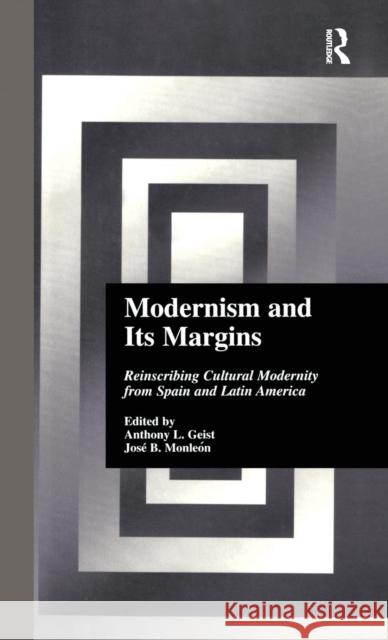 Modernism and Its Margins: Reinscribing Cultural Modernity from Spain and Latin America Geist, Anthony 9780815332619 Garland Publishing
