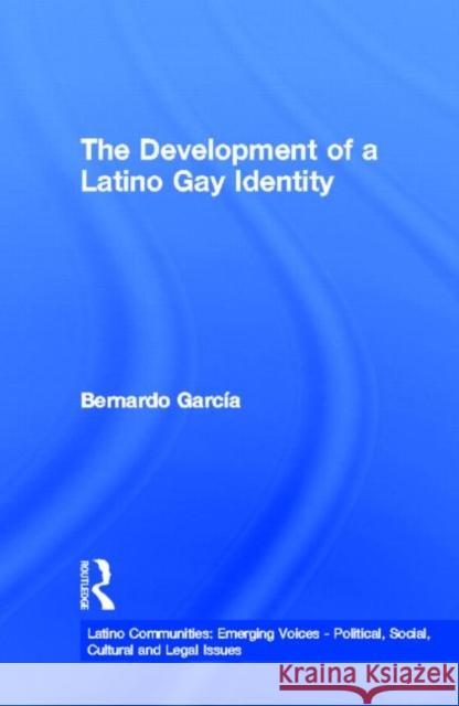 The Development of a Latino Gay Identity Bernardo C. Garcia 9780815332855 Garland Publishing