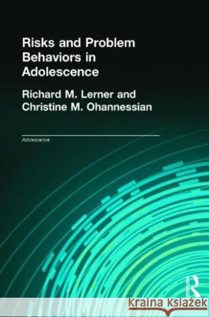 Risks and Problem Behaviors in Adolescence Lerner Richard                           Richard M. Lerner Christine M. Ohannessian 9780815332947 Routledge