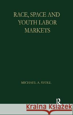 Race, Space and Youth Labor Markets Michael A. Stoll 9780815333067