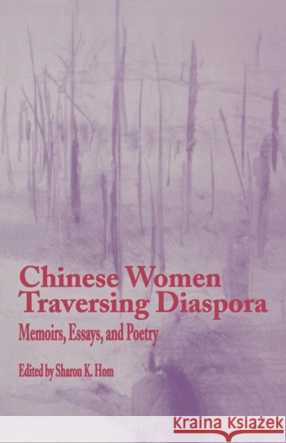 Chinese Women Traversing Diaspora: Memoirs, Essays, and Poetry Hom, Sharon K. 9780815333319 Garland Publishing