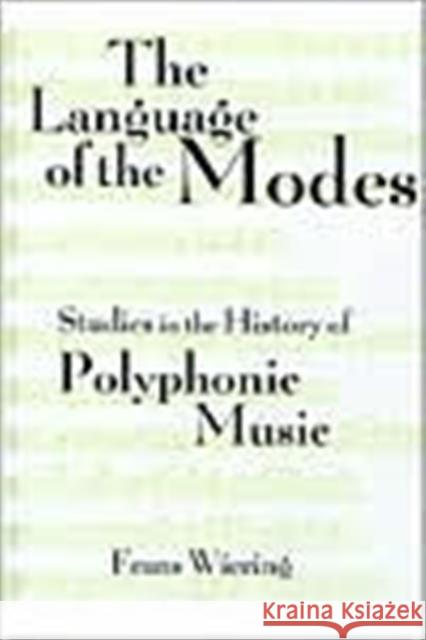 The Languages of the Modes: Studies in the History of Polyphonic Modality Wiering, Frans 9780815333425