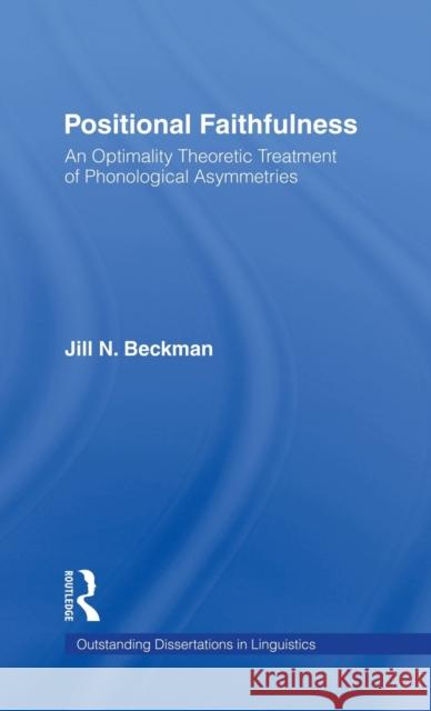 Positional Faithfulness: An Optimality Theoretic Treatment of Phonological Asymmetries Beckman, Jill N. 9780815333487 Garland Publishing