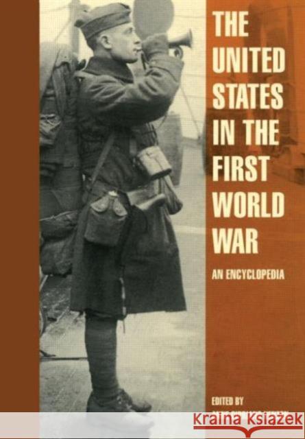 The United States in the First World War : An Encyclopedia Anne Cipriano Venzon 9780815333531 Garland Publishing