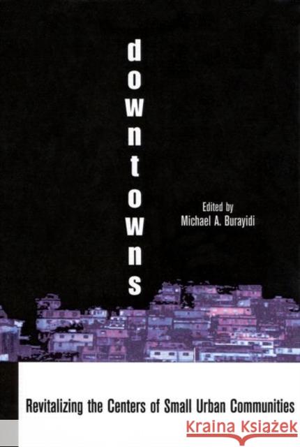 Downtowns : Revitalizing the Centers of Small Urban Communities Michael A. Burayidi 9780815333616 Garland Publishing