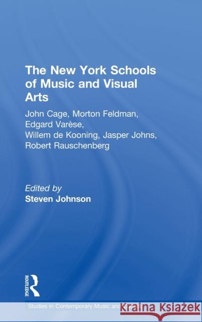 The New York Schools of Music and the Visual Arts: Studies in Contemporary Music and Culture Johnson, Steven 9780815333647 Routledge