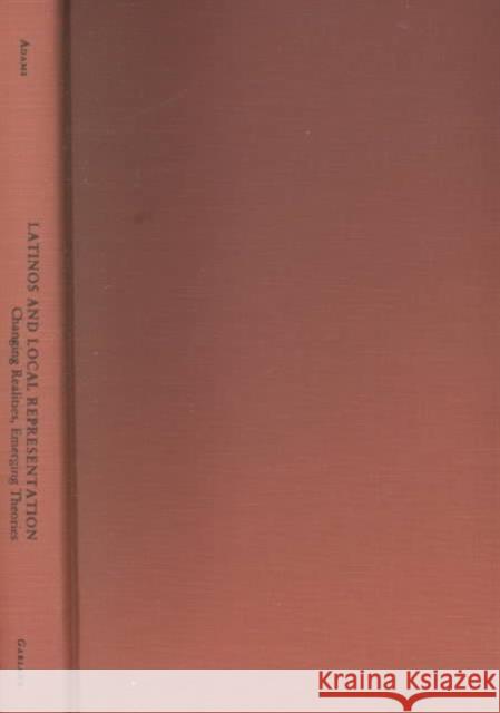 Latinos and Local Representation: Changing Realities, Emerging Theories Adams, Florence 9780815333708 Garland Publishing