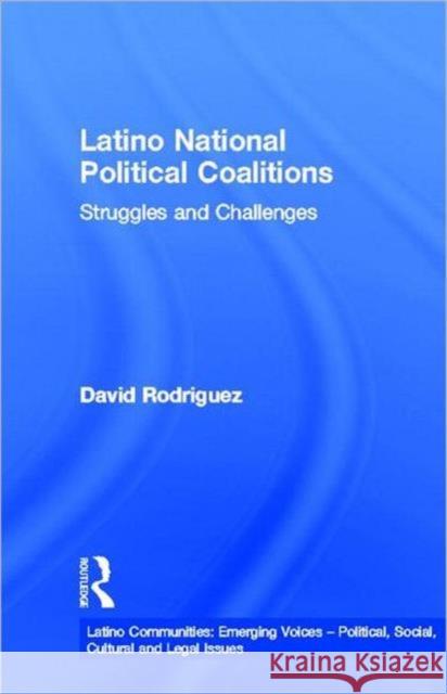 Latino National Political Coalitions : Struggles and Challenges David Rodriguez 9780815333715 Garland Publishing