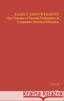 Family Empowerment: One Outcome of Parental Participation in Cooperative Preschool Education Katherine M. Dunlap 9780815333784 Garland Publishing