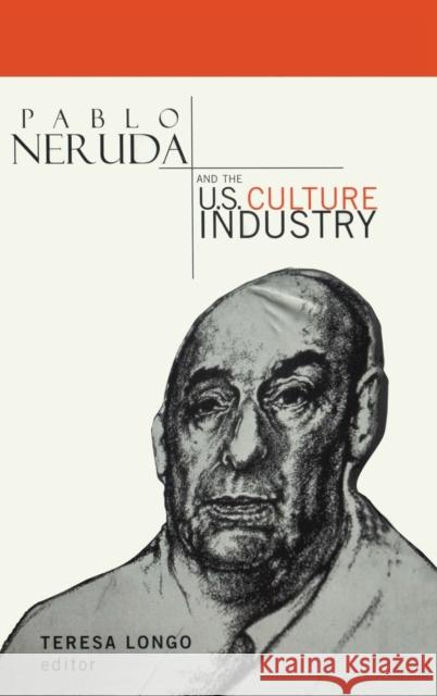 Pablo Neruda and the U.S. Culture Industry Teresa Longo 9780815333869 Routledge