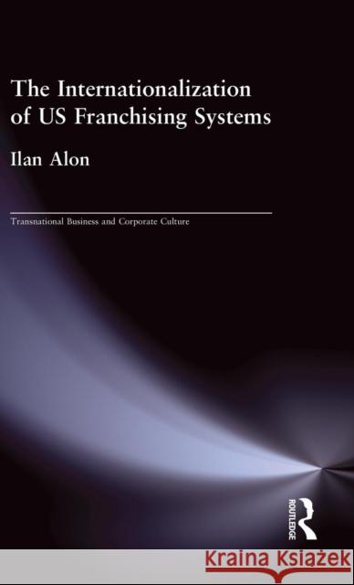 The Internationalization of US Franchising Systems Ilan Alon 9780815333876 Garland Publishing